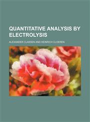 Quantitative analysis by electrolysis,1152587072,9781152587076