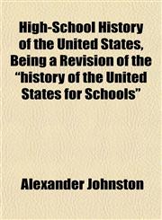 High-School History of the United States, Being a Revision of the "history of the United States for Schools",1152831461,9781152831469