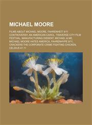 Michael Moore Fahrenheit 9|11 Controversy, Traverse City Film Festival, Crackers the Corporate Crime Fighting Chicken, Dog Eat Dog Films,1156131332,9781156131336
