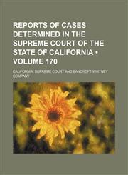 Reports of Cases Determined in the Supreme Court of the State of California (Volume 170),1153953528,9781153953528