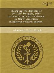 Enlarging the democratic possible Struggle, self-determination and survivance in North American indigenous cultural politics.,1243730331,9781243730336