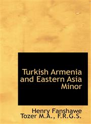 Turkish Armenia and Eastern Asia Minor,111707479X,9781117074795