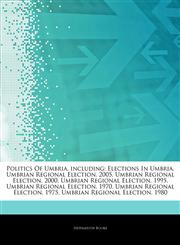 Articles On Politics Of Umbria, including Elections In Umbria, Umbrian Regional Election, 2005, Umbrian Regional Election, 2000, Umbrian Regional Election, 1995, Umbrian Regional Election, 1970, Umbrian Regional Election, 1975,1244237957,9781244237957