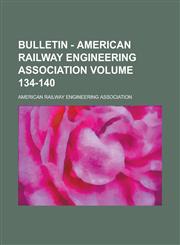 Bulletin - American Railway Engineering Association Volume 134-140,1236737458,9781236737458