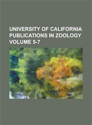 University of California Publications in Zoology Volume 5-7,1236990579,9781236990570