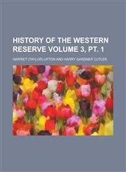 History of the Western Reserve Volume 3, pt. 1,1236928970,9781236928979