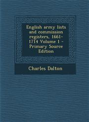 English army lists and commission registers, 1661-1714 Volume 1 - Primary Source Edition,128771062X,9781287710622