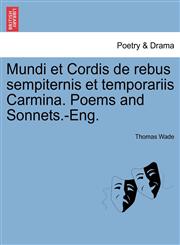 Mundi et Cordis de rebus sempiternis et temporariis Carmina. Poems and Sonnets.-Eng.,1241035806,9781241035808