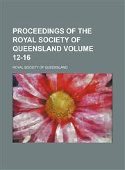 Proceedings of the Royal Society of Queensland Volume 12-16,1130996980,9781130996982