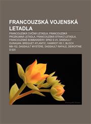 Francouzská vojenská letadla Francouzská cvičná letadla, Francouzská průzkumná letadla, Francouzská stíhací letadla, Francouzské bombardéry,1232829080,9781232829089