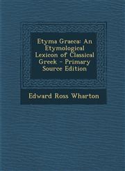 Etyma Graeca An Etymological Lexicon of Classical Greek - Primary Source Edition,1295419599,9781295419593