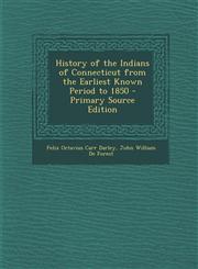 History of the Indians of Connecticut from the Earliest Known Period to 1850 - Primary Source Edition,1293391875,9781293391877
