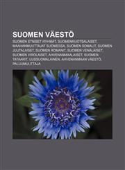 Suomen väestö Suomen etniset ryhmät, Suomenruotsalaiset, Maahanmuuttajat Suomessa, Suomen somalit, Suomen juutalaiset, Suomen romanit,1232819670,9781232819677