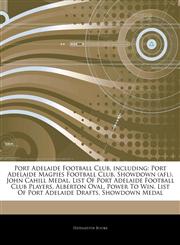 Articles On Port Adelaide Football Club, including Port Adelaide Magpies Football Club, Showdown (afl), John Cahill Medal, List Of Port Adelaide Football Club Players, Alberton Oval, Power To Win, List Of Port Adelaide Drafts,1242852247,9781242852244