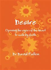 Desire Opening the Eyes of the Heart to Walk by Faith,1445259435,9781445259437