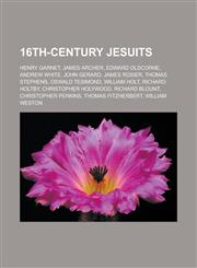 16th-century Jesuits Henry Garnet, James Archer, Edward Oldcorne, Andrew White, John Gerard, James Rosier, Thomas Stephens, Oswald Tesimond,1233146262,9781233146260