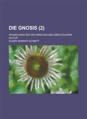 Die Gnosis; Grundlagen Der Weltanschauung Einer Edleren Kultur (2),1231888954,9781231888957