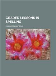 Graded lessons in spelling,1236478169,9781236478160