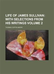 Life of James Sullivan Volume 2;  with selections from his writings,1151252964,9781151252968