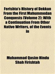 Ferishta's History of Dekkan From the First Mahummedan Conquests (Volume 2); With a Continuation From Other Native Writers, of the Events in,115290664X,9781152906648