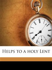 Helps to a holy Lent,1176658492,9781176658493