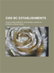 330s BC Establishments Alexandria, League of Corinth, Lyceum,1156370353,9781156370353
