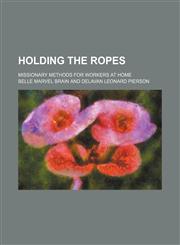 Holding the Ropes; Missionary Methods for Workers at Home,1151352217,9781151352217