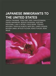 Japanese immigrants to the United States Jokichi Takamine, Yoko Ono, Issei, Shin Koyamada, Hikaru Nakamura, Sessue Hayakawa,1155881915,9781155881911