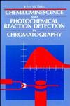 Chemiluminescence and Photochemical Reaction Detection in Chromatography,0471186988,9780471186984