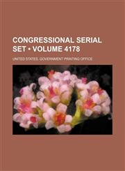 Congressional serial set (Volume 4178),115409460X,9781154094602