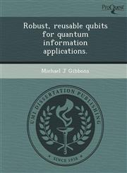Robust, reusable qubits for quantum information applications.,1249052750,9781249052753