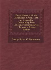 Early History of the Athanasian Creed. with an Appendix Containing Four Ancient Commentaries,1287478077,9781287478072