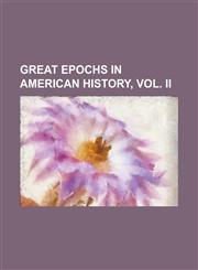 Great Epochs in American History, Vol. II,1153625199,9781153625197