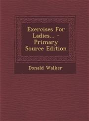 Exercises For Ladies... - Primary Source Edition,1295082969,9781295082964