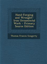 Hand-Forging and Wrought-Iron Ornamental Work - Primary Source Edition,1293832030,9781293832035