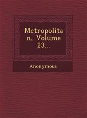 Metropolitan, Volume 23...,1249641020,9781249641025