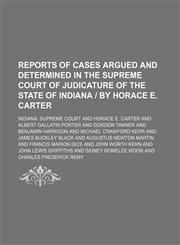 Reports of cases argued and determined in the Supreme Court of Judicature of the State of Indiana | by Horace E. Carter (Volume 78),1150119969,9781150119965