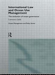 International Law and Ocean Use Management (Ocean Management and Policy Series),0415112710,9780415112710