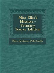 Miss Ellis's Mission - Primary Source Edition,1287903959,9781287903956