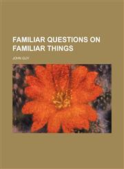 Familiar Questions on Familiar Things,1151625779,9781151625779