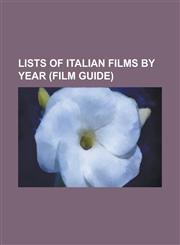 Lists of Italian Films by Year (Film Guide) List of Italian Films of 1910, List of Italian Films of 1911, List of Italian Films of 1912, List of Ital,1155219759,9781155219752