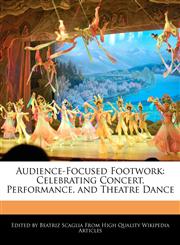 Audience-Focused Footwork Celebrating Concert, Performance, and Theatre Dance,1241585326,9781241585327