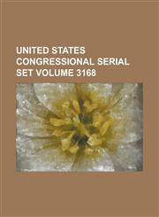 United States Congressional Serial Set Volume 3168,1234070774,9781234070779
