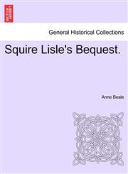 Squire Lisle's Bequest.,124086597X,9781240865970