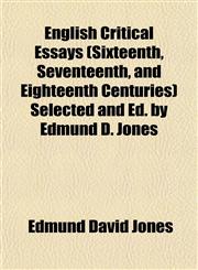 English Critical Essays (Sixteenth, Seventeenth, and Eighteenth Centuries) Selected and Ed. by Edmund D. Jones,1152649809,9781152649804