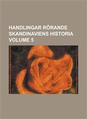 Handlingar rörande Skandinaviens historia Volume 5,1230027408,9781230027401