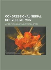 Congressional Serial Set Volume 7975,115508862X,9781155088624