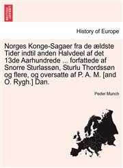 Norges Konge-Sagaer fra de ældste Tider indtil anden Halvdeel af det 13de Aarhundrede ... forfattede af Snorre Sturlassøn, Sturlu Thordssøn og flere, og oversatte af P. A. M. [and O. Rygh.] Dan.,1241464715,9781241464714