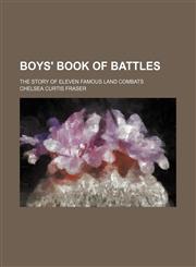 Boys' book of battles; the story of eleven famous land combats,1235936171,9781235936173
