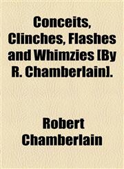 Conceits, Clinches, Flashes and Whimzies [By R. Chamberlain].,1154554244,9781154554243